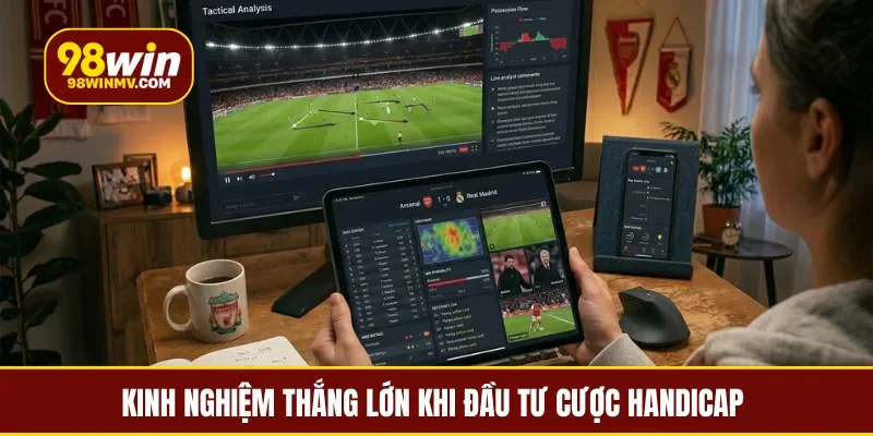 Kinh nghiệm thắng lớn khi đầu tư cược handicap 