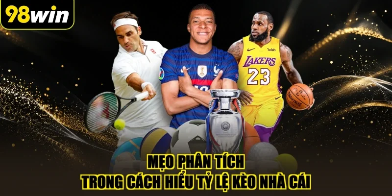 Mẹo phân tích trong cách hiểu tỷ lệ kèo nhà cái